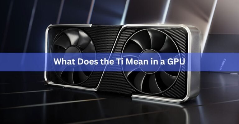 What Does the Ti Mean in a GPU? Nvidia's Ti Suffix Explained