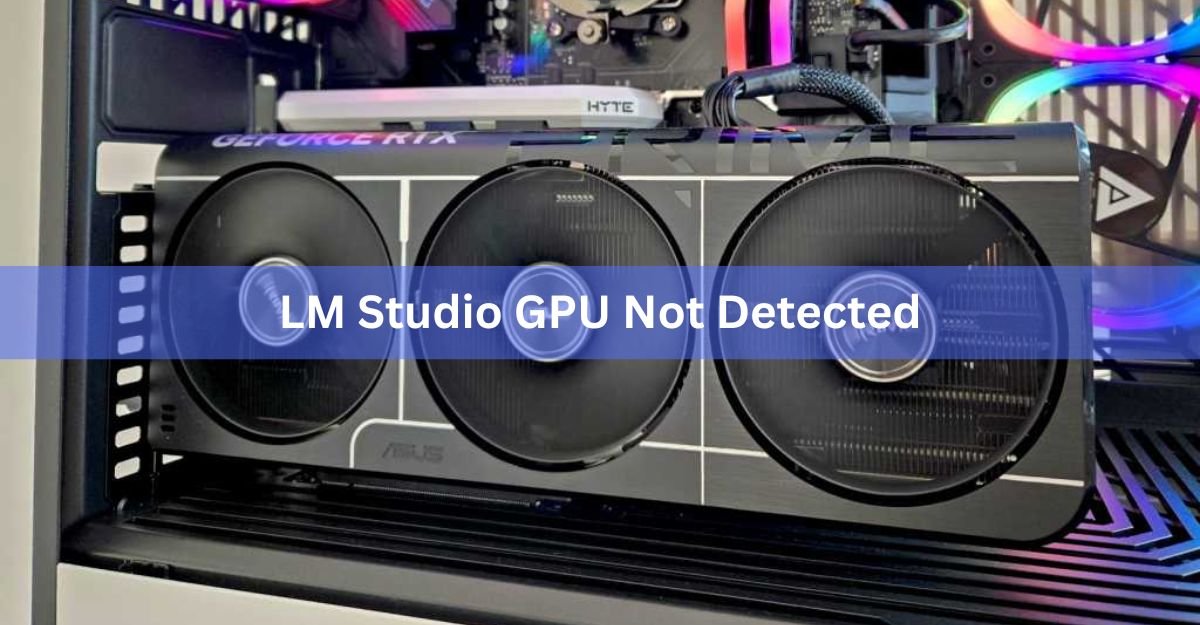 LM Studio GPU Not Detected? Here's How to Fix It