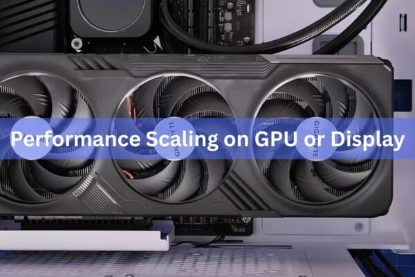 Performance Scaling on GPU or Display: Which Should You Pick?
