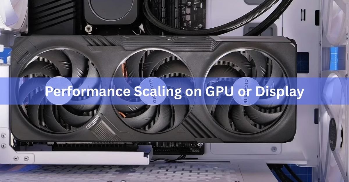 Performance Scaling on GPU or Display: Which Should You Pick?