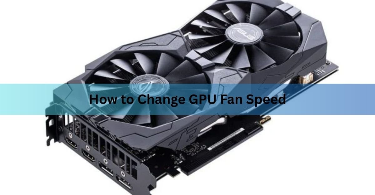 How to Change GPU Fan Speed