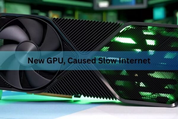 New GPU, Slow Internet? Here's What's Really Going On