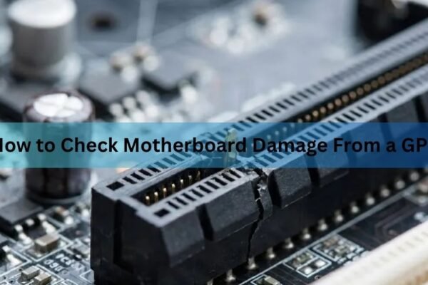 How to Check Motherboard Damage From a GPU