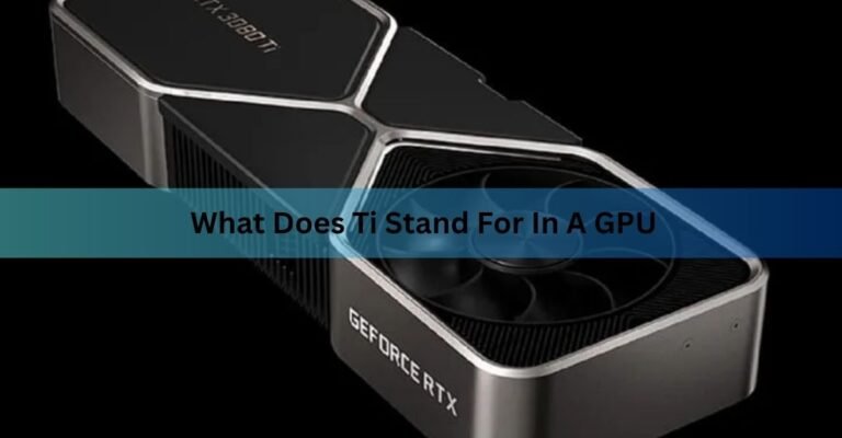 What Does Ti Stand for in a GPU? Nvidia's Titanium Cards Explained