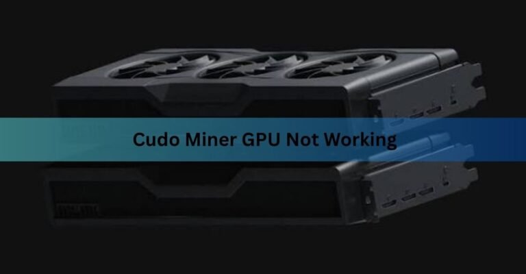 Cudo Miner GPU Not Working? How to Get Your Card Hashing Again