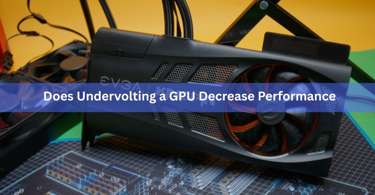 Does Undervolting a GPU Decrease Performance? Here Is What Actually Happens