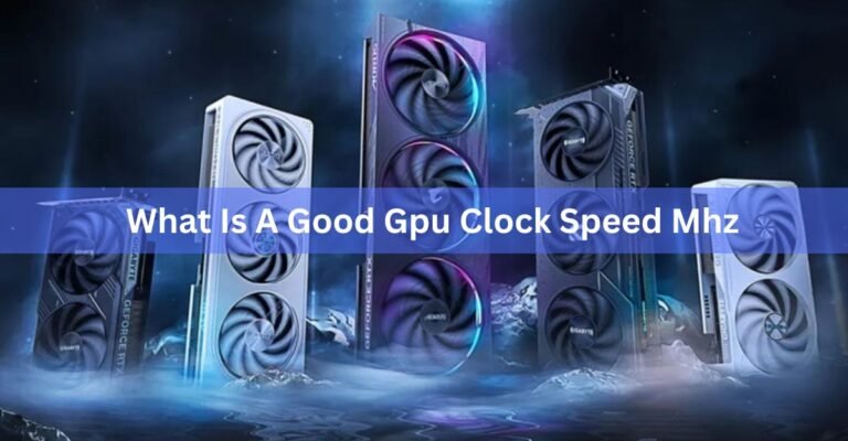 What Is a Good GPU Clock Speed in MHz?