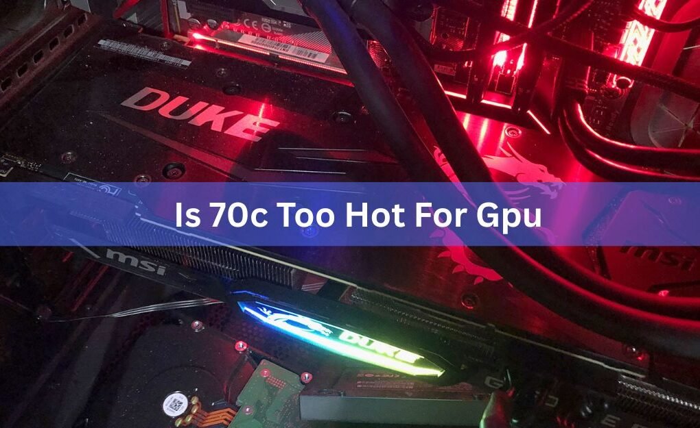 Is 70°C Too Hot for a GPU? What the Number Really Means