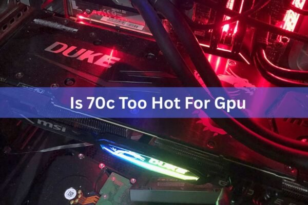 Is 70°C Too Hot for a GPU? What the Number Really Means