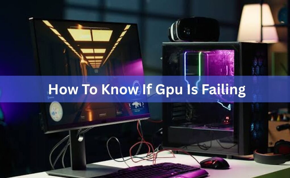 How to Know If Your GPU Is Failing: 7 Warning Signs and How to Test It