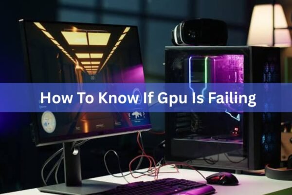 How to Know If Your GPU Is Failing: 7 Warning Signs and How to Test It