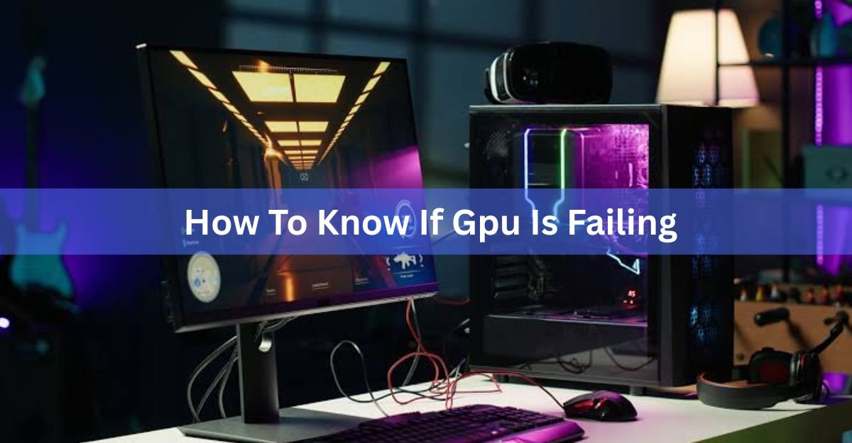 How to Know If Your GPU Is Failing: 7 Warning Signs and How to Test It