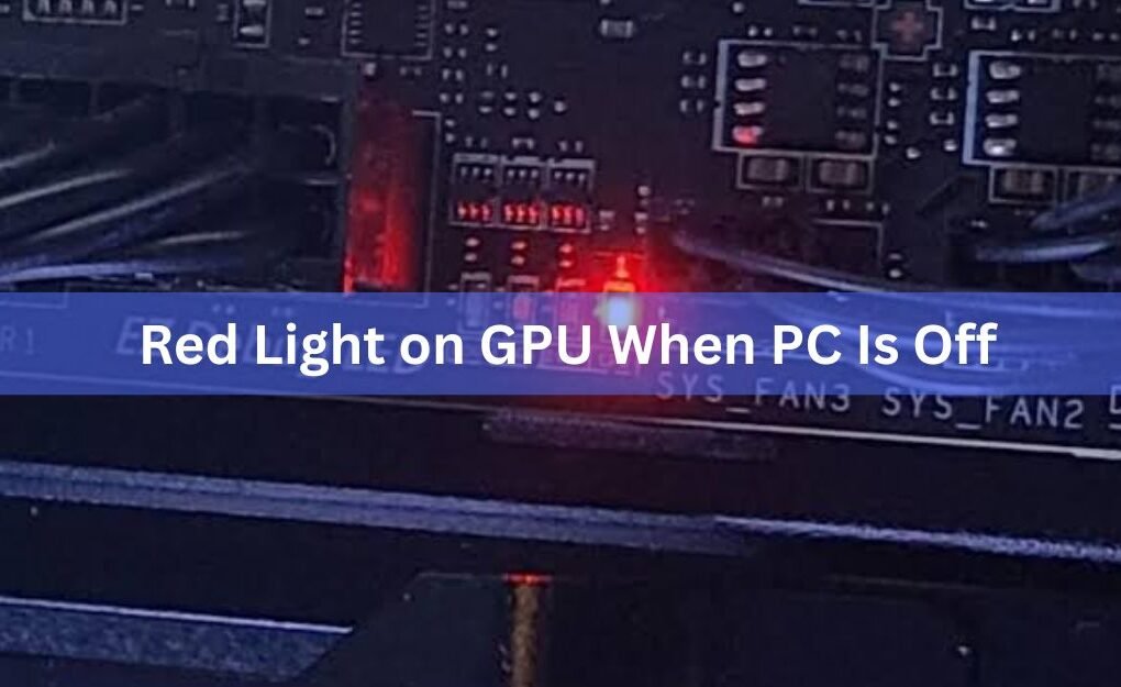 Red Light on GPU When PC Is Off: What It Means and When to Worry