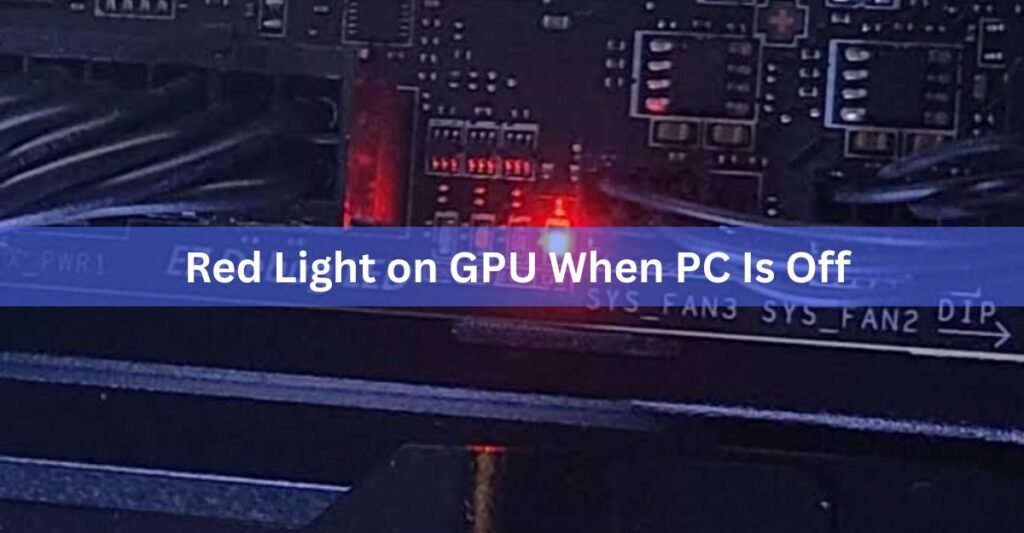 Red Light on GPU When PC Is Off: What It Means and When to Worry