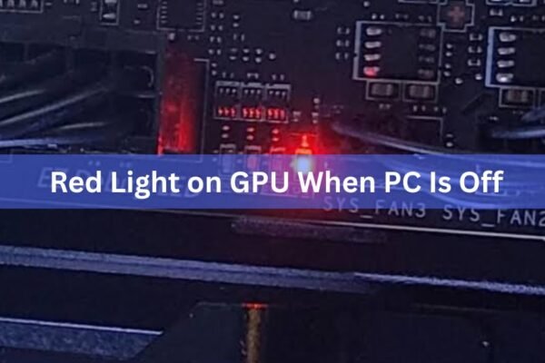Red Light on GPU When PC Is Off: What It Means and When to Worry