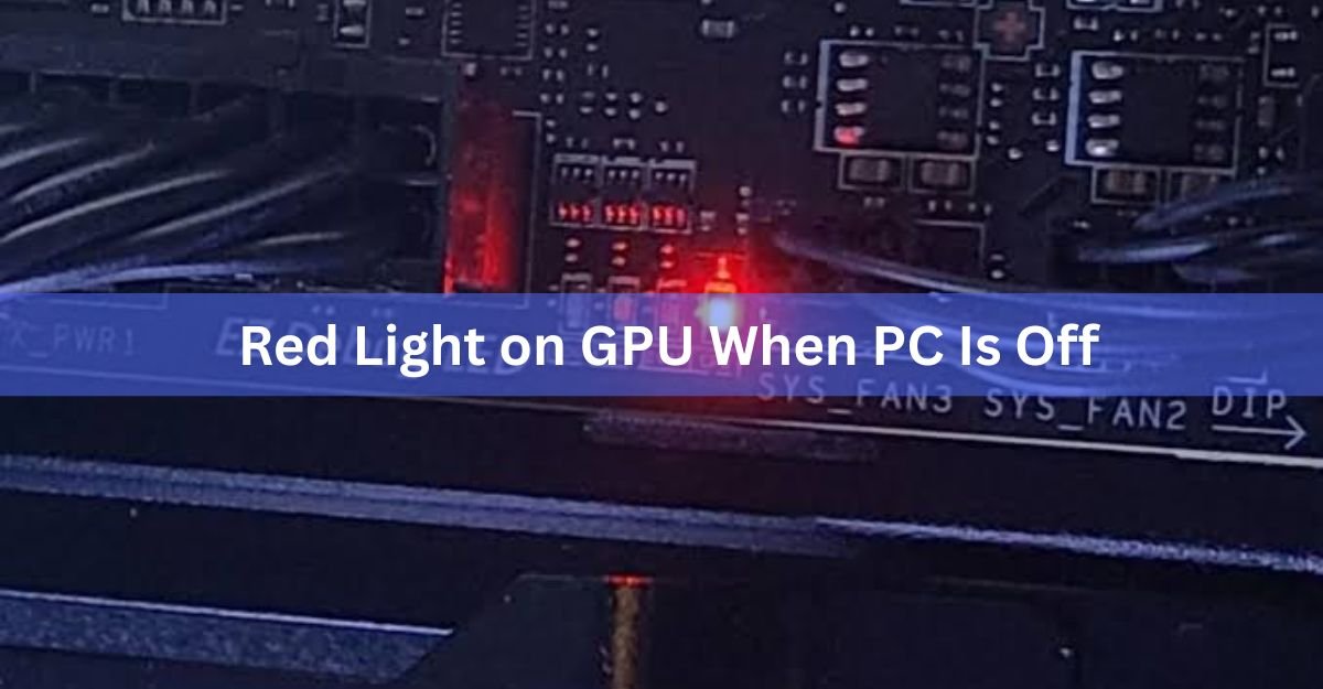 Red Light on GPU When PC Is Off: What It Means and When to Worry