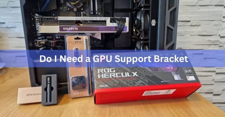 Do I Need a GPU Support Bracket? A Plain Answer by Card Weight