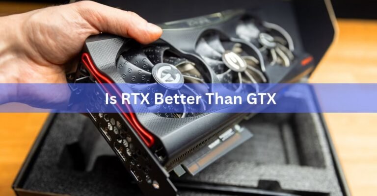 Is RTX Better Than GTX? What to Know Before You Buy